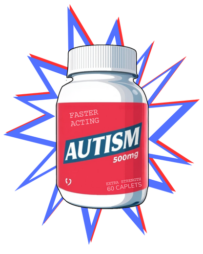 Extra Strength 'Tism